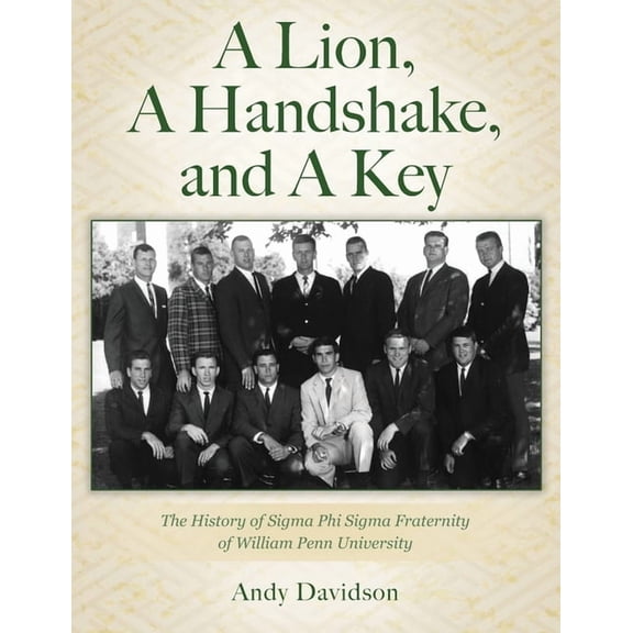 A Lion, A Handshake, and A Key: The History of Sigma Phi Sigma Fraternity of William Penn University, (Paperback)