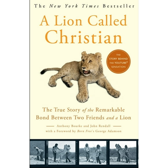 A Lion Called Christian : The True Story of the Remarkable Bond Between Two Friends and a Lion (Paperback)