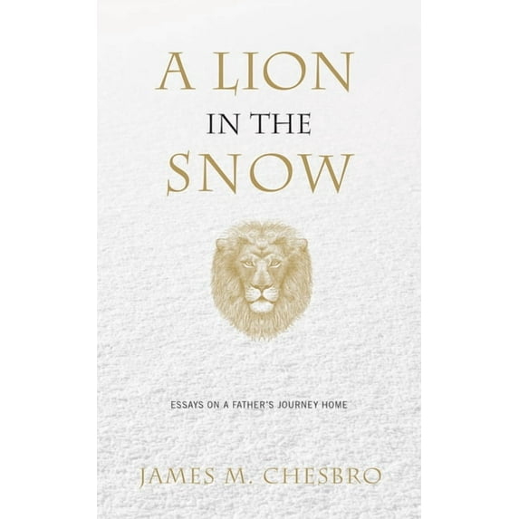 A Lion in the Snow: Essays on a Father's Journey Home, (Paperback)