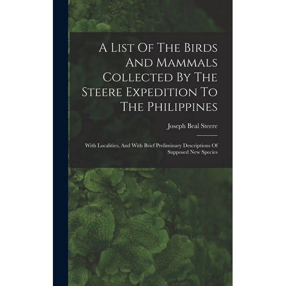 A List Of The Birds And Mammals Collected By The Steere Expedition To The Philippines (Hardcover)