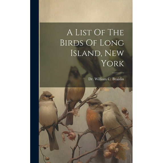 A List Of The Birds Of Long Island, New York (Hardcover)