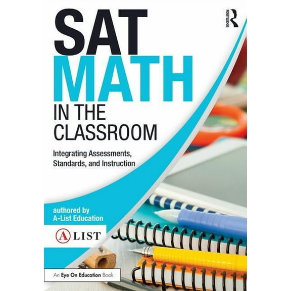 A-List SAT and ACT SAT Math in the Classroom: Integrating Assessments, Standards, and Instruction, (Paperback)