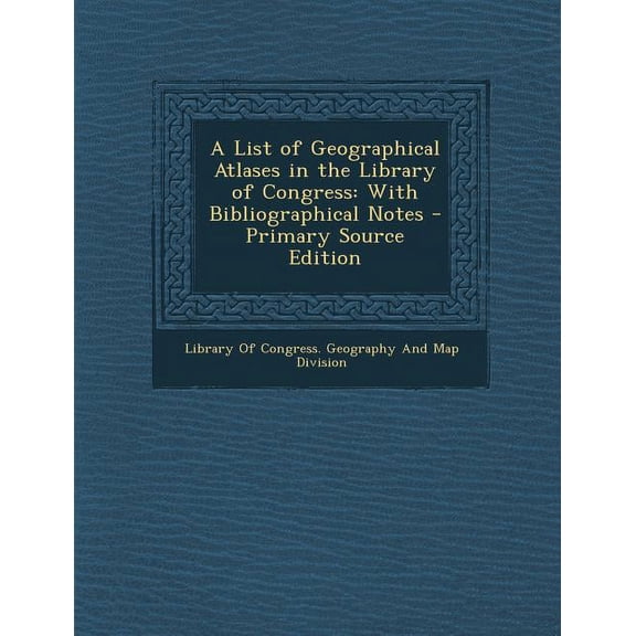 A List of Geographical Atlases in the Library of Congress : With Bibliographical Notes - Primary Source Edition (Paperback)