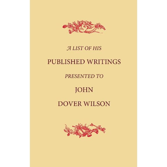 A List of His Published Writings Presented to John Dover Wilson on His Eightieth Birthday, (Paperback)