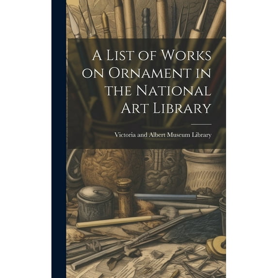 A List of Works on Ornament in the National Art Library (Hardcover)