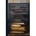 thumbnail image 1 of A List of the Members; The Rules; And a Catalogue of Books Printed for the Abbotsford Club Since Its Institution in 1833 Paperback, 1 of 1