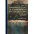 thumbnail image 1 of A Literal Translation of the Eight Last Books of the New Testament (Paperback), 1 of 1