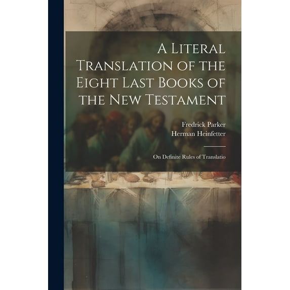 A Literal Translation of the Eight Last Books of the New Testament (Paperback)