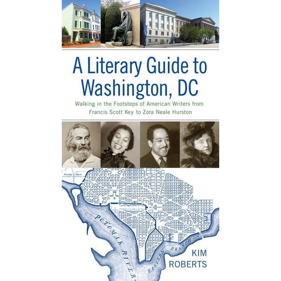 A Literary Guide to Washington, DC: Walking in the Footsteps of American Writers from Francis Scott Key to Zora Neale Hu, (Paperback)