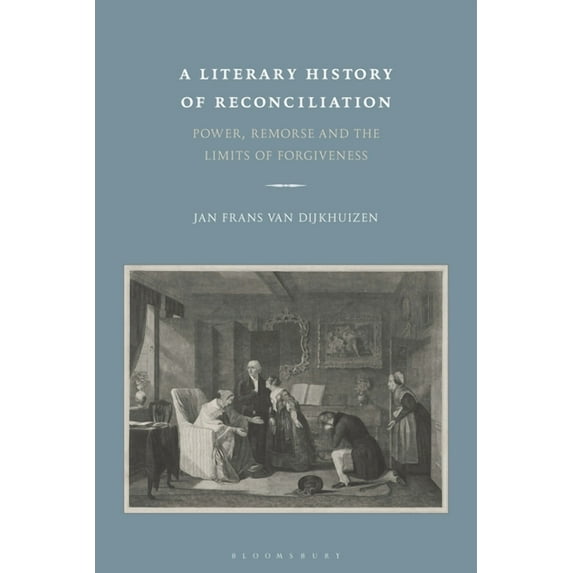 A Literary History of Reconciliation: Power, Remorse and the Limits of Forgiveness, (Paperback)