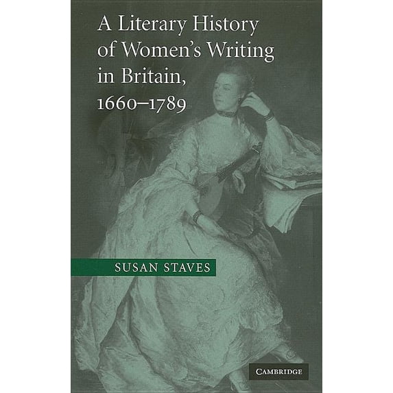 A Literary History of Women's Writing in Britain, 1660-1789, (Paperback)