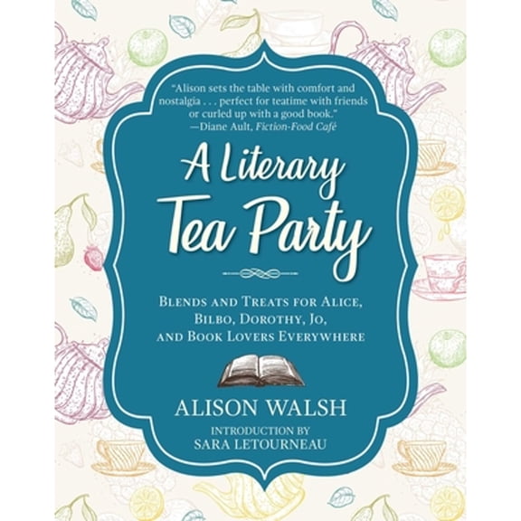 Pre-Owned A Literary Tea Party: Blends and Treats for Alice, Bilbo, Dorothy, Jo, and Book Lovers Everywhere (Hardcover) 1510729100 9781510729100