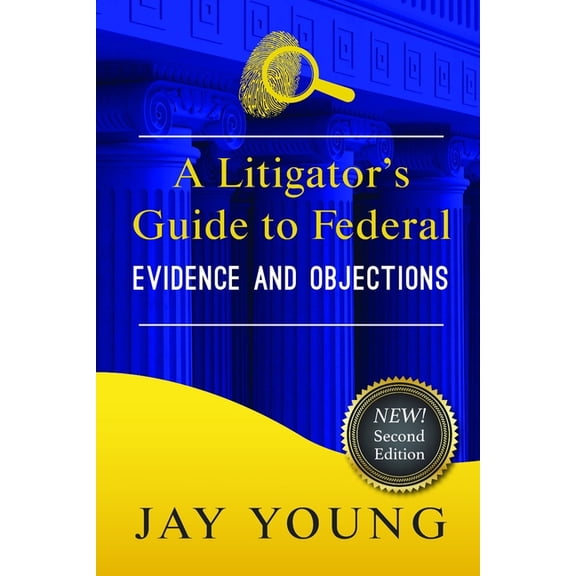A Litigator's Guide A Litigator's Guide to Federal Evidence and Objections, Book 2, (Paperback)