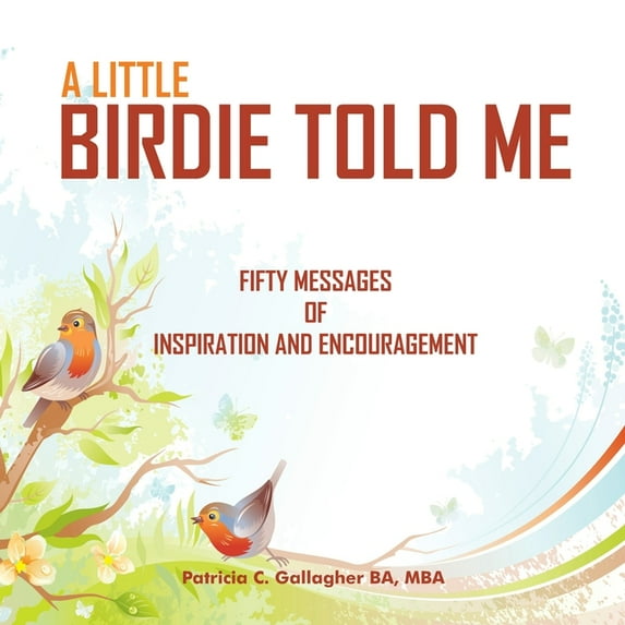 A Little Birdie Told Me: Fifty Messages of Inspiration and Encouragement, (Paperback)