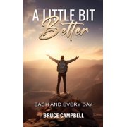 A Little Bit Better... each and every day, Hardcover