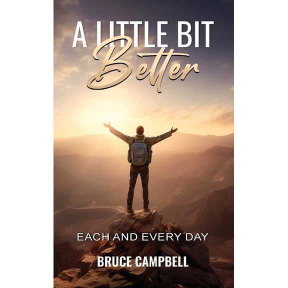 A Little Bit Better...: each and every day, (Hardcover)