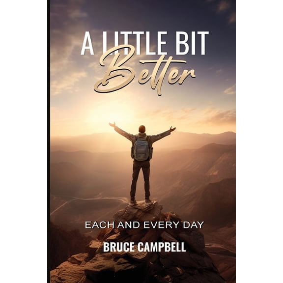 A Little Bit Better...: each and every day, (Paperback)