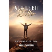 A Little Bit Better... each and every day, Paperback