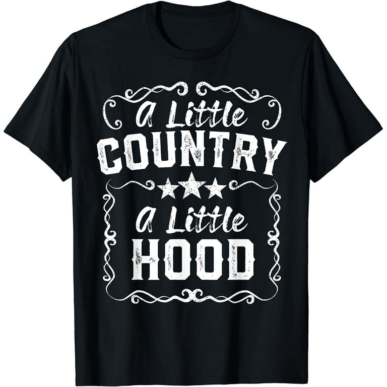 Little Bit Country Little Bit Hood Funny Country Hood Shirt Little Bit Country Little Bit Hood Funny Country Hood Shirt