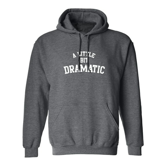 A Little Bit Dramatic Adult Hooded Sweatshirt
