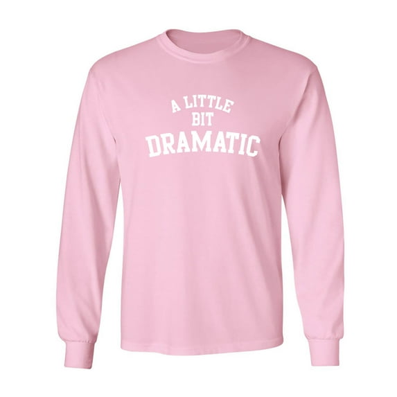A Little Bit Dramatic Adult Long Sleeve T-shirt