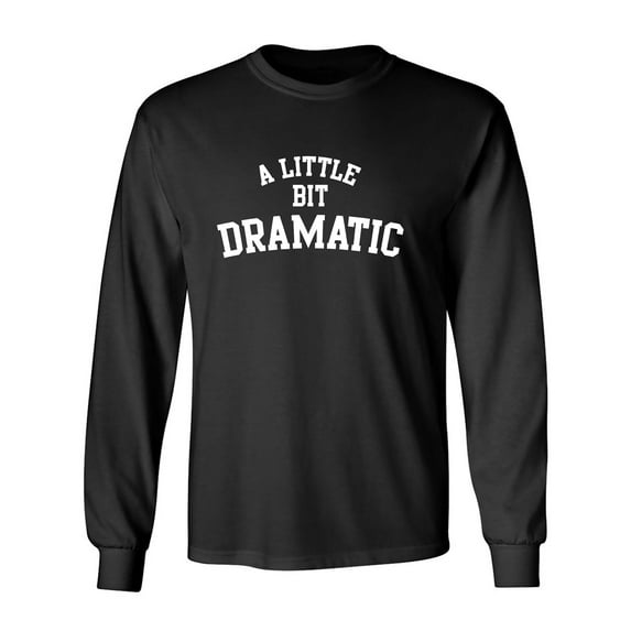 A Little Bit Dramatic Adult Long Sleeve T-shirt