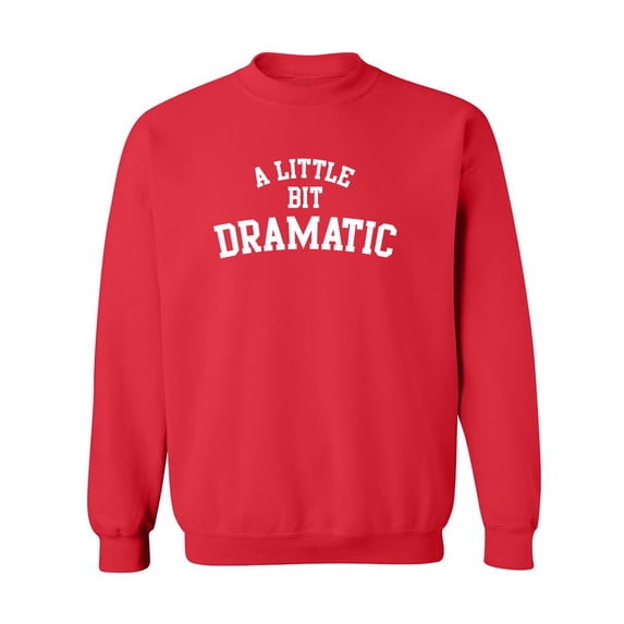 A Little Bit Dramatic Crewneck Sweatshirt