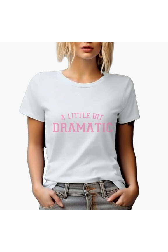 A Little Bit Dramatic, Girl Quote, Sassy Girls Merch Gift, White T-Shirt, Small
