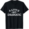 thumbnail image 1 of A Little Bit Dramatic T-Shirt, 1 of 3