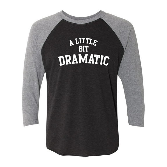A Little Bit Dramatic Unisex 3/4 Sleeve Baseball Raglan Tee