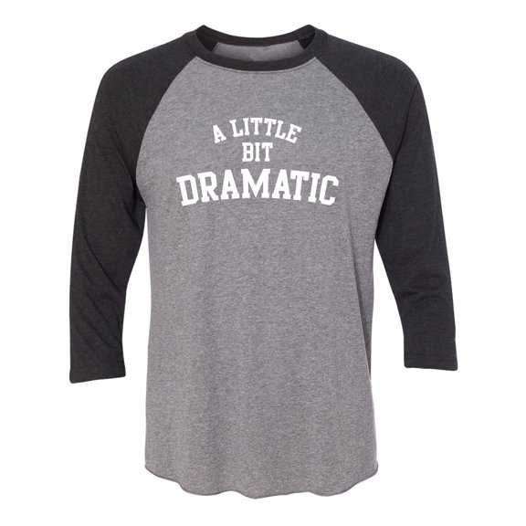 A Little Bit Dramatic Unisex 3/4 Sleeve Baseball Raglan Tee