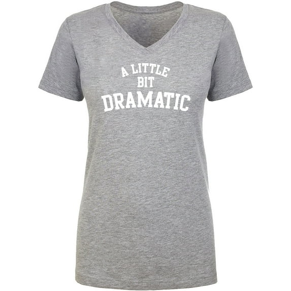 A Little Bit Dramatic Womens V-Neck T-Shirt