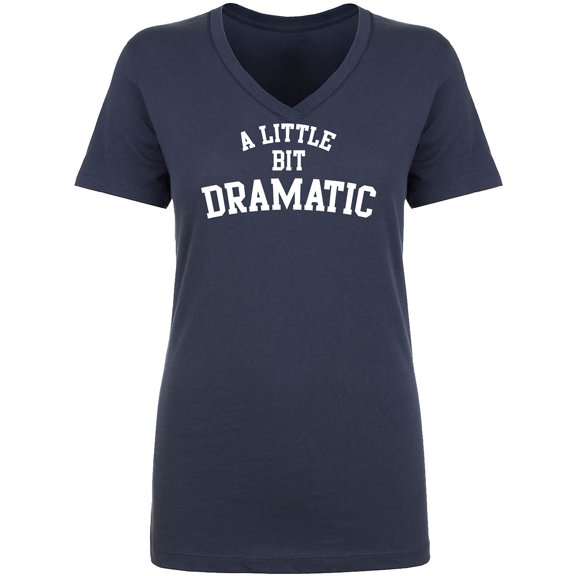 A Little Bit Dramatic Womens V-Neck T-Shirt