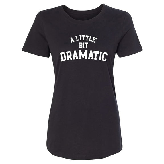 A Little Bit Dramatic Womens crewneck tee
