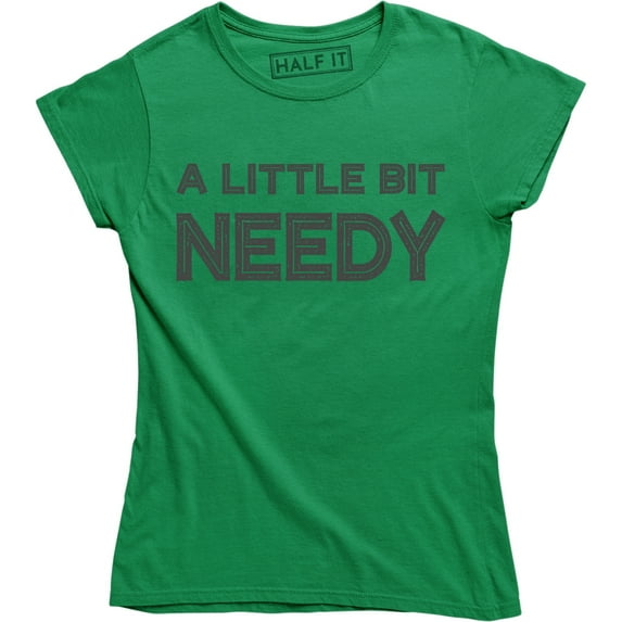 A Little Bit Needy Slogan Printed Love Funny Gift for Wife Mom T-Shirt