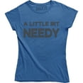 thumbnail image 1 of A Little Bit Needy Slogan Printed Love Funny Gift for Wife Mom T-Shirt, 1 of 4