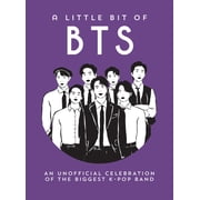 A Little Bit of Bts An Unofficial Celebration of the Biggest K-Pop Band, Hardcover