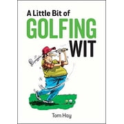 A Little Bit of Golfing Wit Quips and Quotes for the Golf-Obsessed Hardcover