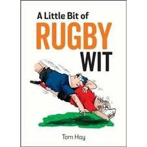 A Little Bit of Rugby Wit : Quips and Quotes for the Rugby Obsessed (Hardcover)