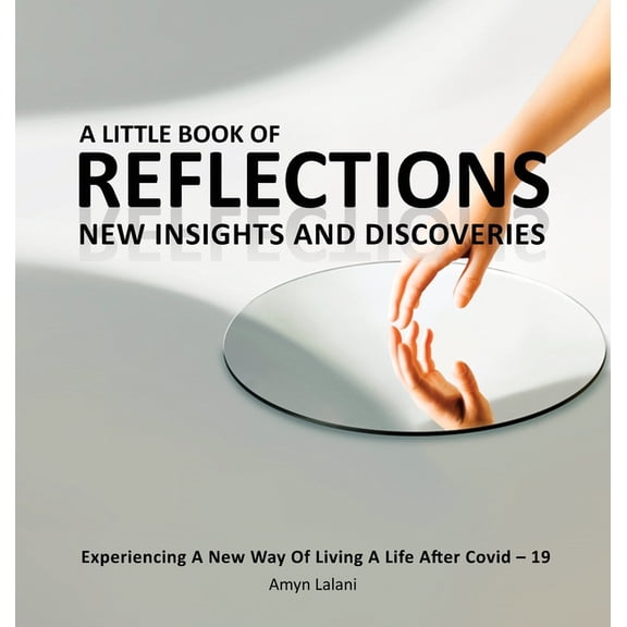 A Little Book of Reflections: Experiencing a New Way of Living a Life After Covid-19, (Hardcover)