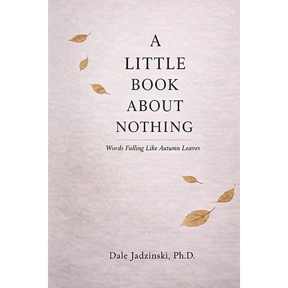 A Little Book about Nothing: Words Falling like Autumn Leaves, (Paperback)