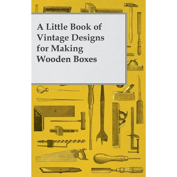 A Little Book of Vintage Designs for Making Wooden Boxes, (Paperback)