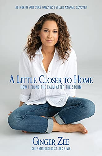 A Little Closer to Home: How I Found the Calm After the Storm (Hardcover) by Ginger Zee