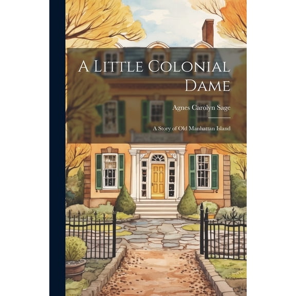 A Little Colonial Dame; a Story of Old Manhattan Island, (Paperback)