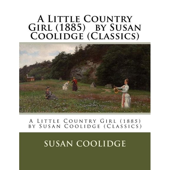 A Little Country Girl (1885) by Susan Coolidge (Classics) (Paperback)
