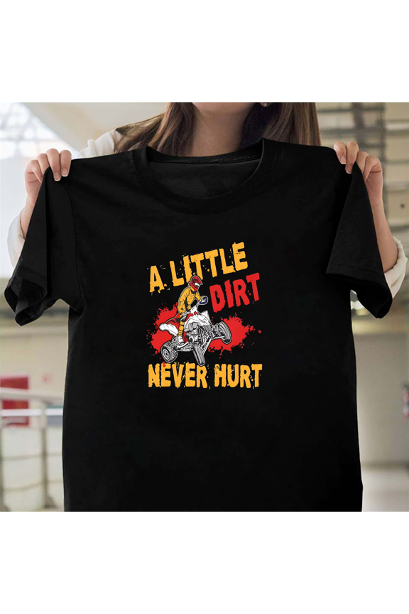 A Little Dirt Never Hurt Funny ATV Quad Bike Racing MX Off Road Mudding V50411 Unisex T-Shirt, Size Up to 5XL