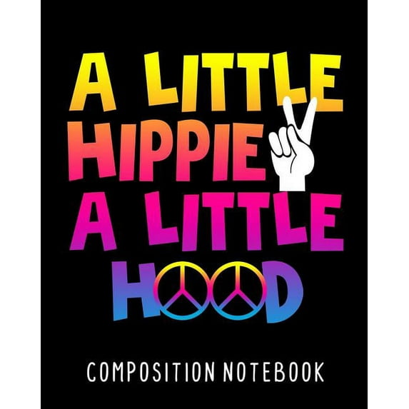 A Little Hippie A Little Hood Composition Notebook: College Ruled Composition Notebook 100 Pages For School Work Classro, (Paperback)