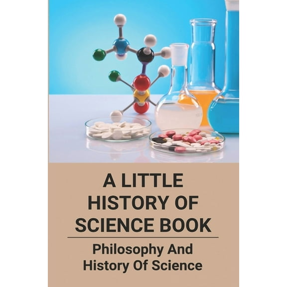 A Little History Of Science Book : Philosophy And History Of Science: Science Books (Paperback)