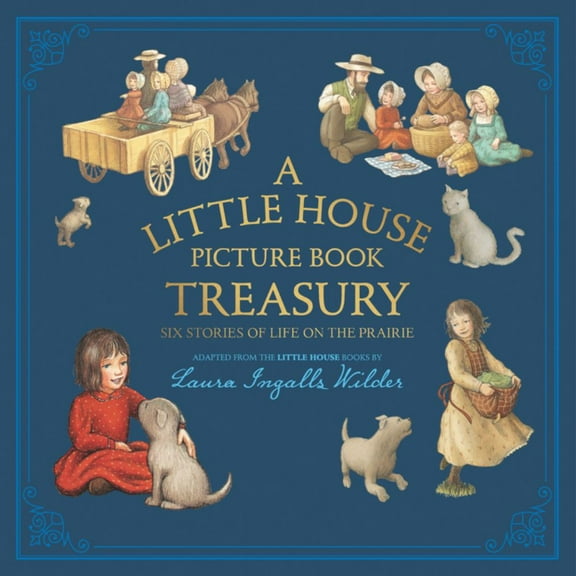A Little House Picture Book Treasury: Six Stories of Life on the Prairie (Hardcover)