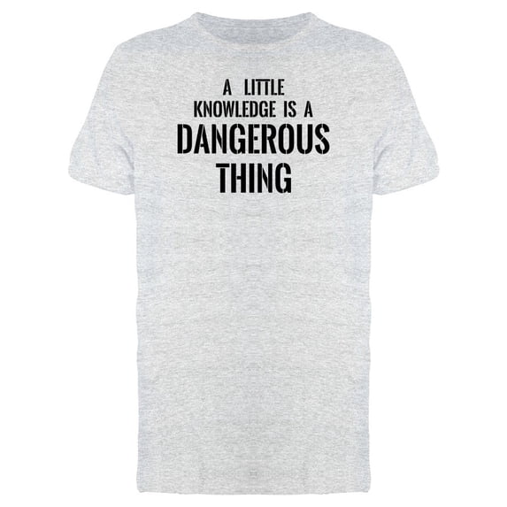 A Little Knowledge Is Dangerous Tee Men's -Image by Shutterstock